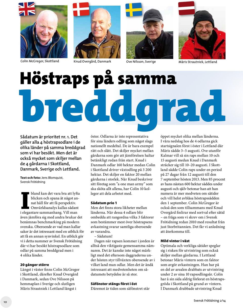 Text och foto: Jens Blomquist, Svensk Frötidning Ibland kan det vara bra att lyfta blicken och spana åt något annat håll för att få perspektiv. Omvärldsanalys kallas sådant i elegantare sammanhang.