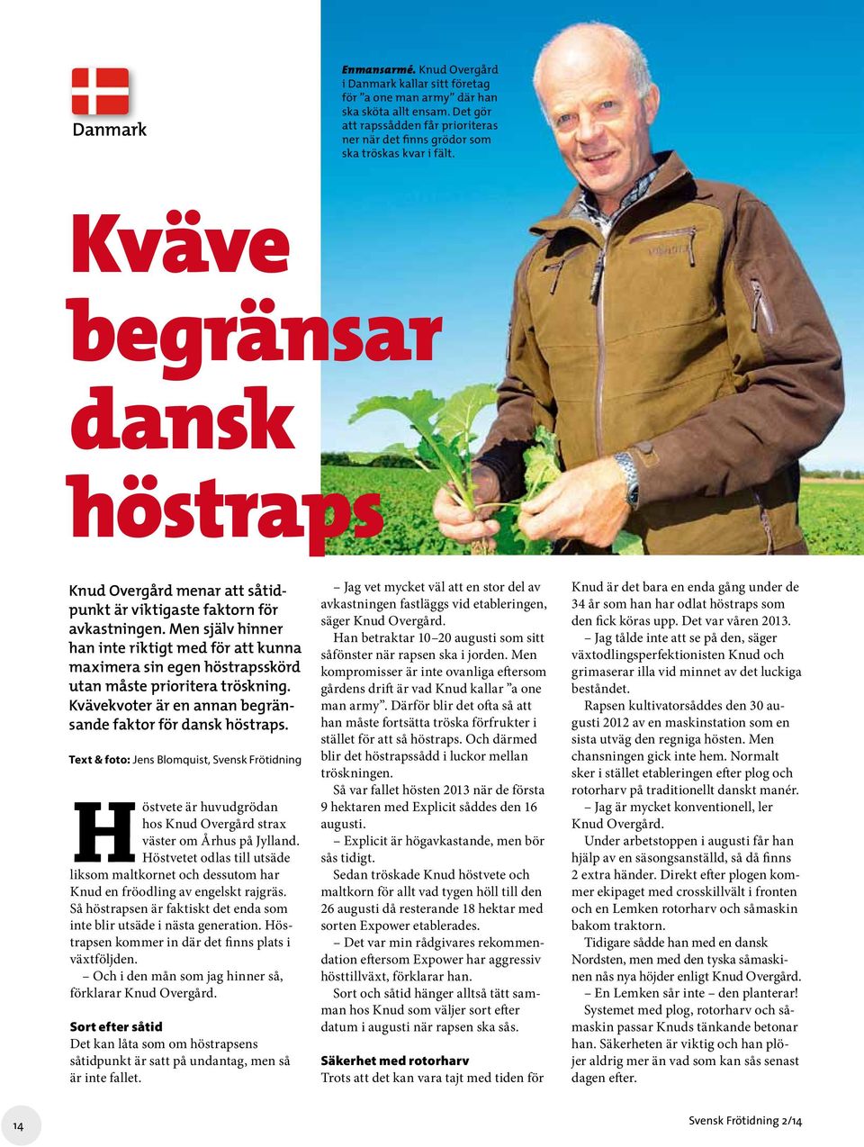 Men själv hinner han inte riktigt med för att kunna maximera sin egen höstrapsskörd utan måste prioritera tröskning. Kvävekvoter är en annan begränsande faktor för dansk höstraps.