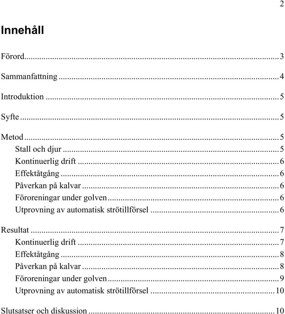 ..6 Utprovning av automatisk strötillförsel...6 Resultat...7 Kontinuerlig drift...7 Effektåtgång.