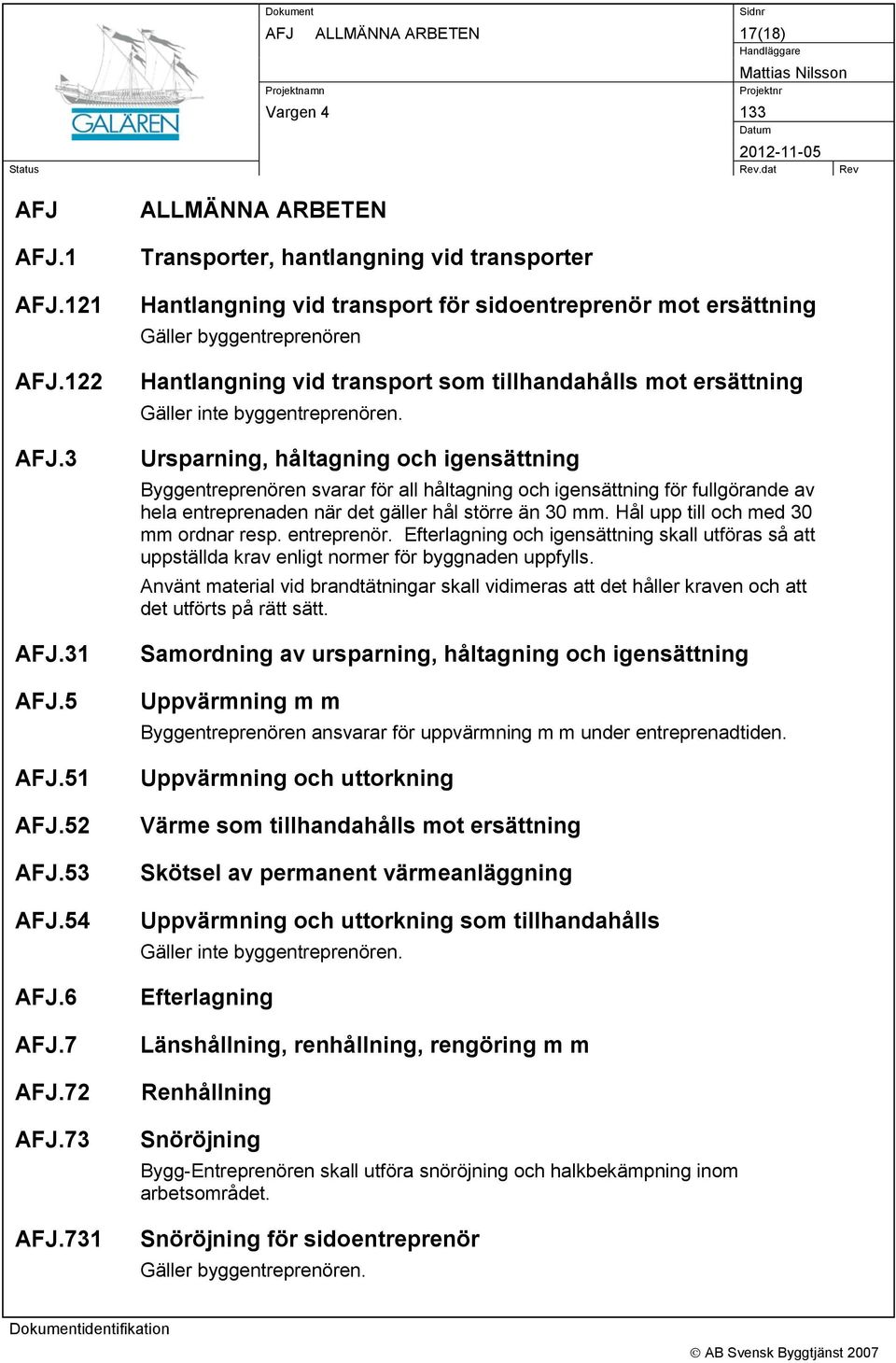 ersättning Gäller inte byggentreprenören.