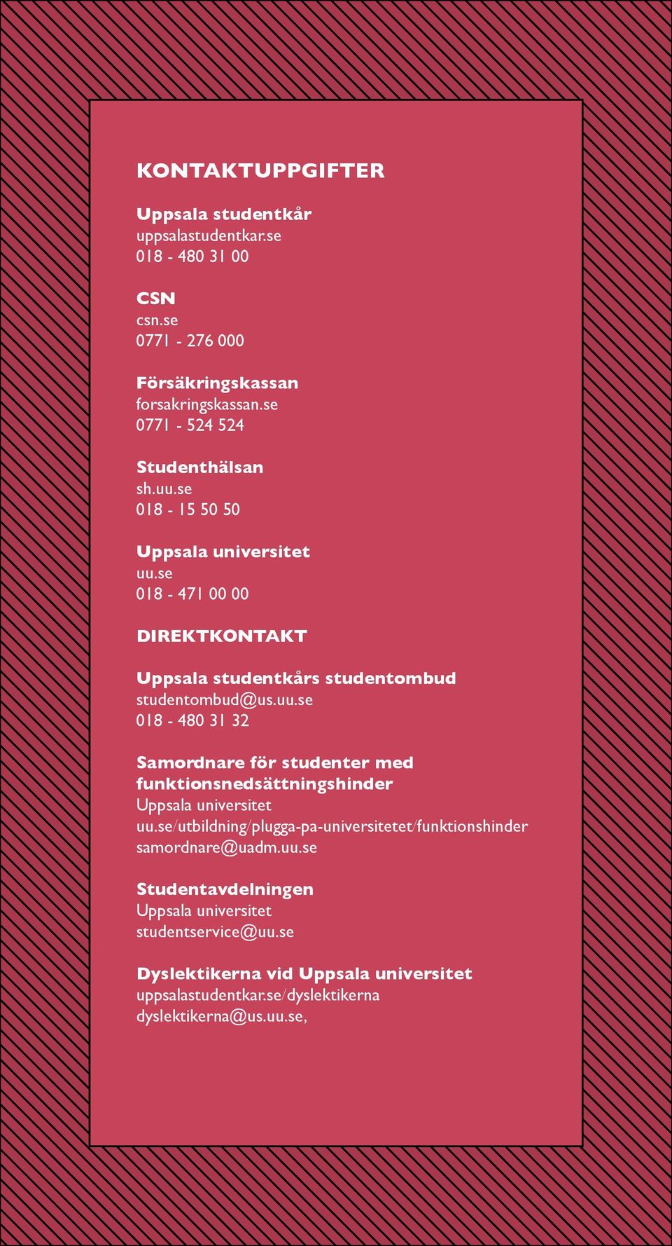 uu.se 018-480 31 32 Samordnare för studenter med funktionsnedsättningshinder Uppsala universitet uu.