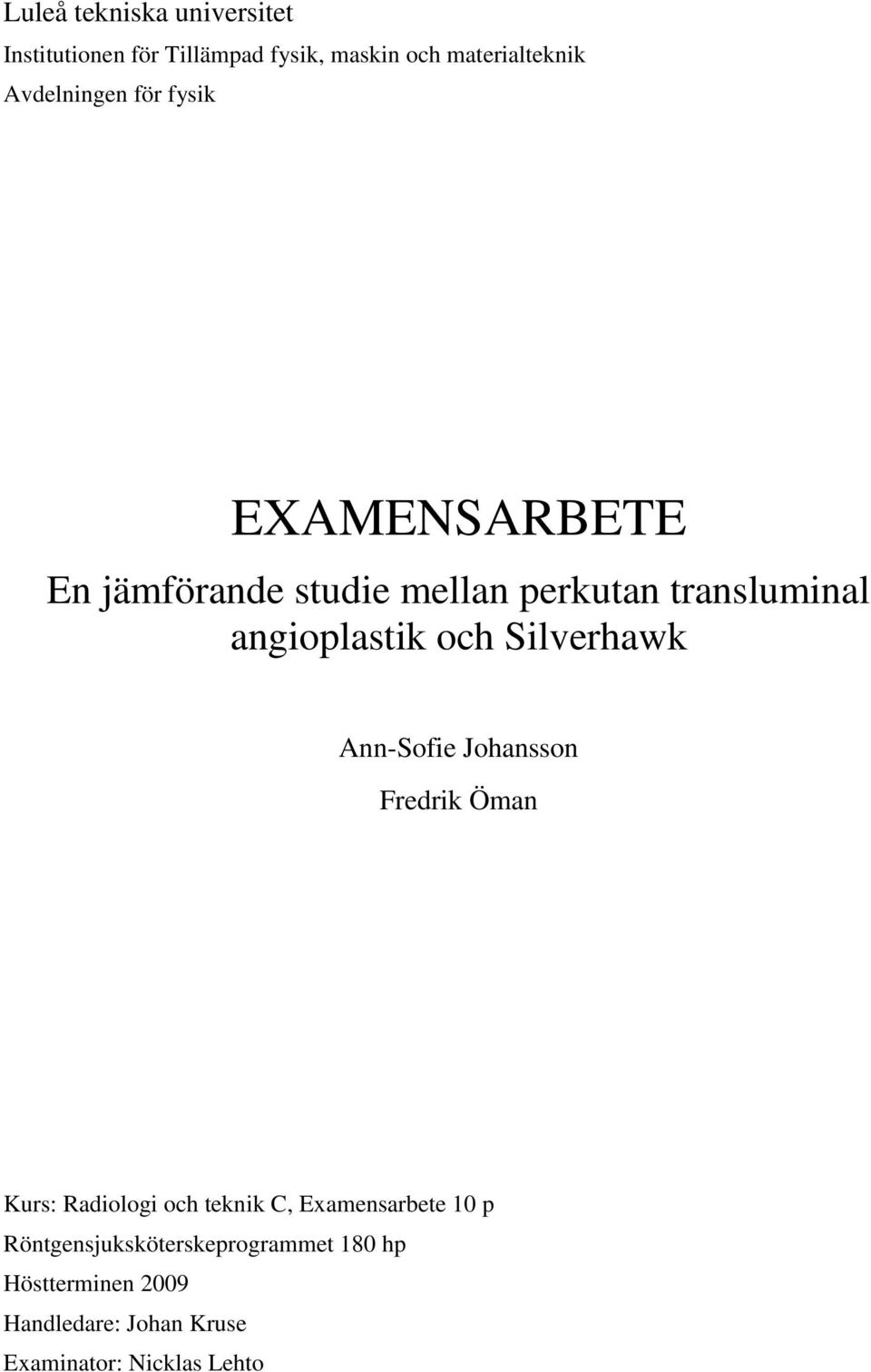 angioplastik och Silverhawk Ann-Sofie Johansson Fredrik Öman Kurs: Radiologi och teknik C,