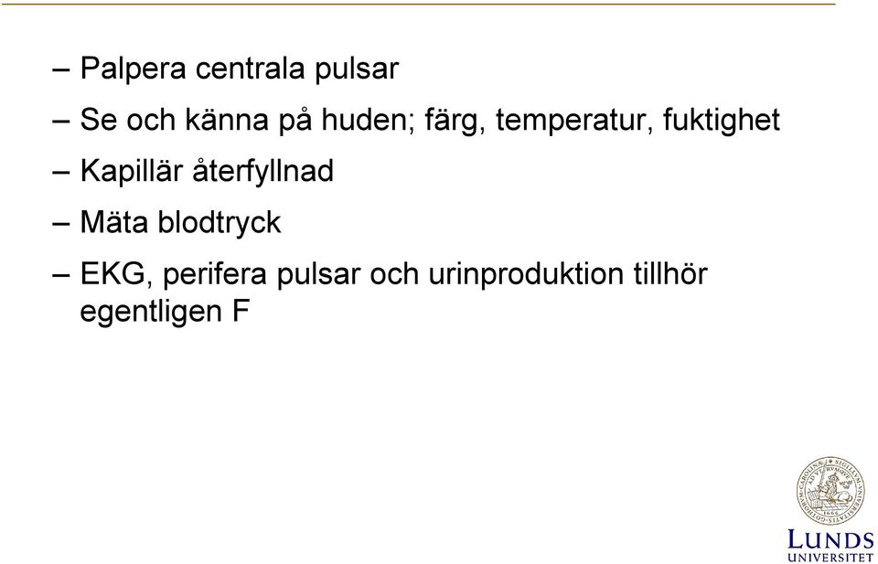 Kapillär återfyllnad Mäta blodtryck EKG,