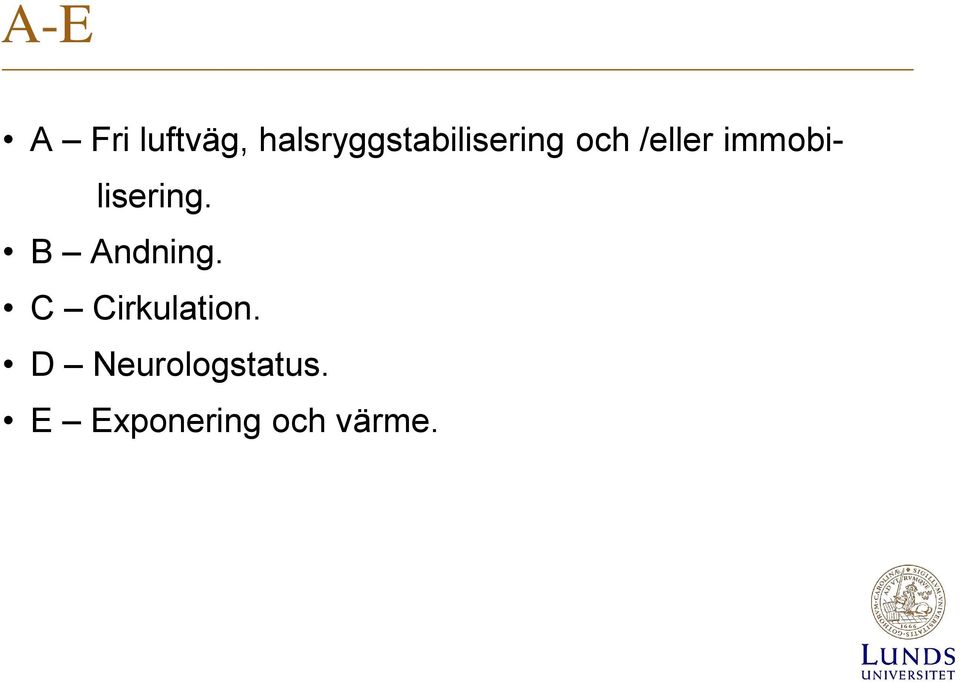 immobilisering. B Andning.