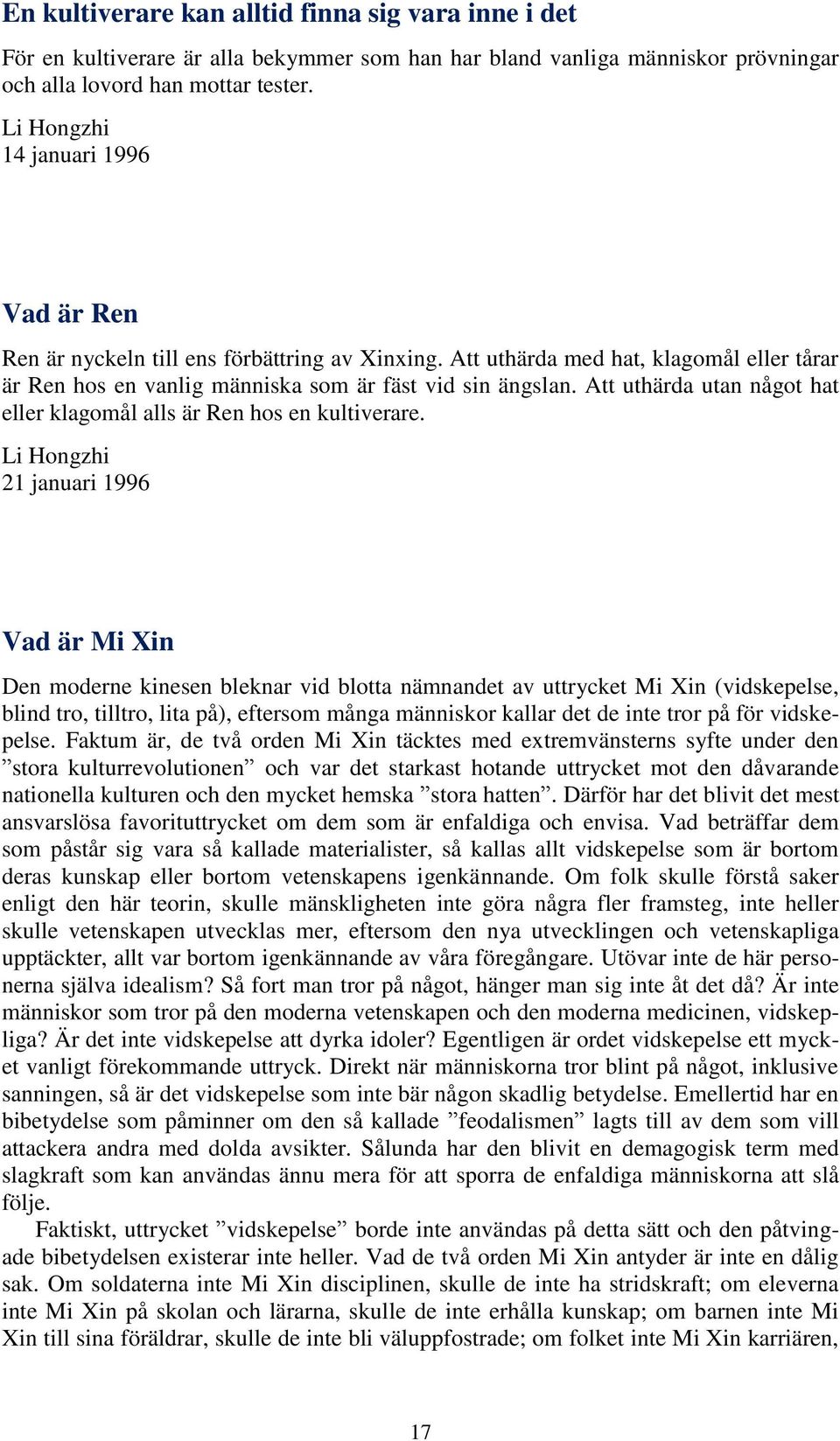 Att uthärda utan något hat eller klagomål alls är Ren hos en kultiverare.