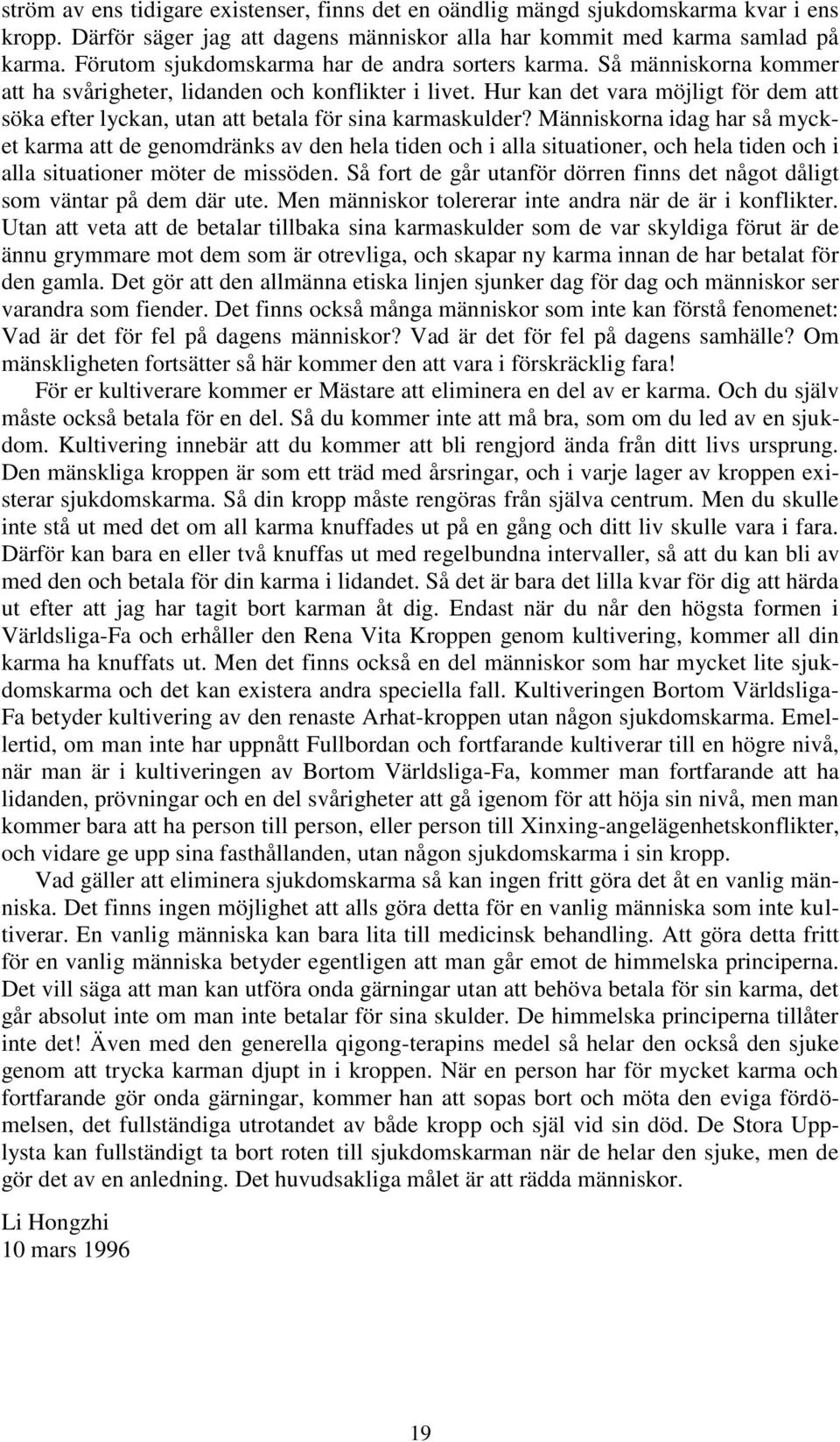 Hur kan det vara möjligt för dem att söka efter lyckan, utan att betala för sina karmaskulder?