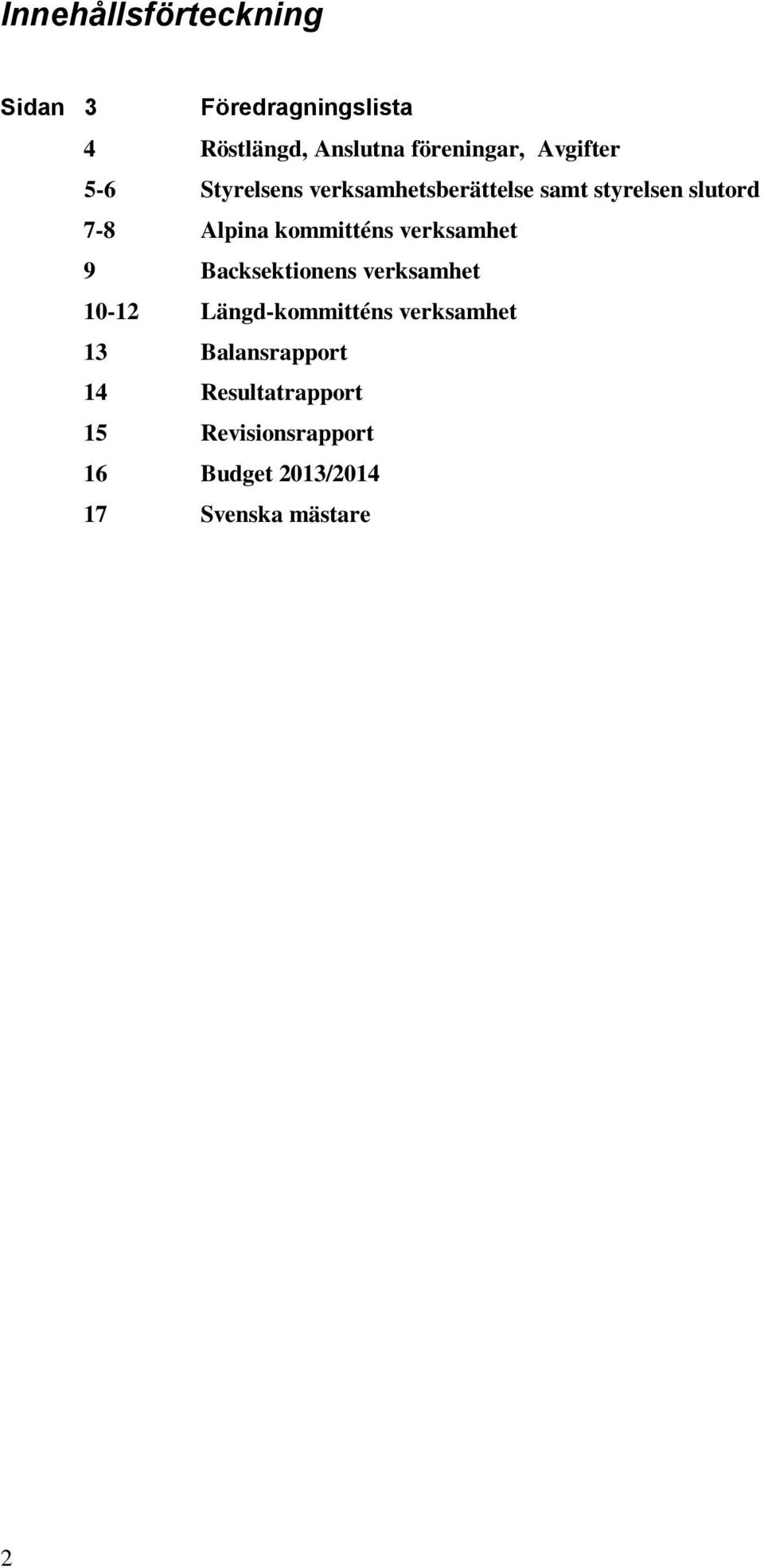 kommitténs verksamhet 9 Backsektionens verksamhet 10-12 Längd-kommitténs verksamhet