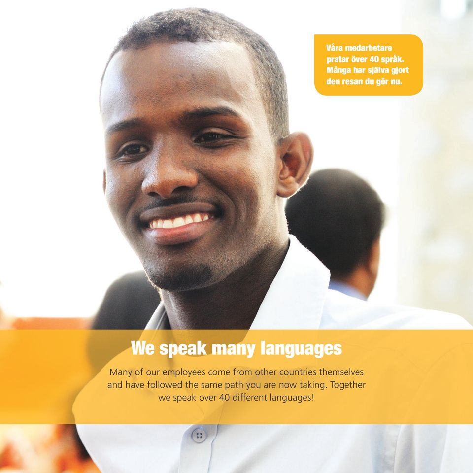 We speak many languages Many of our employees come from other