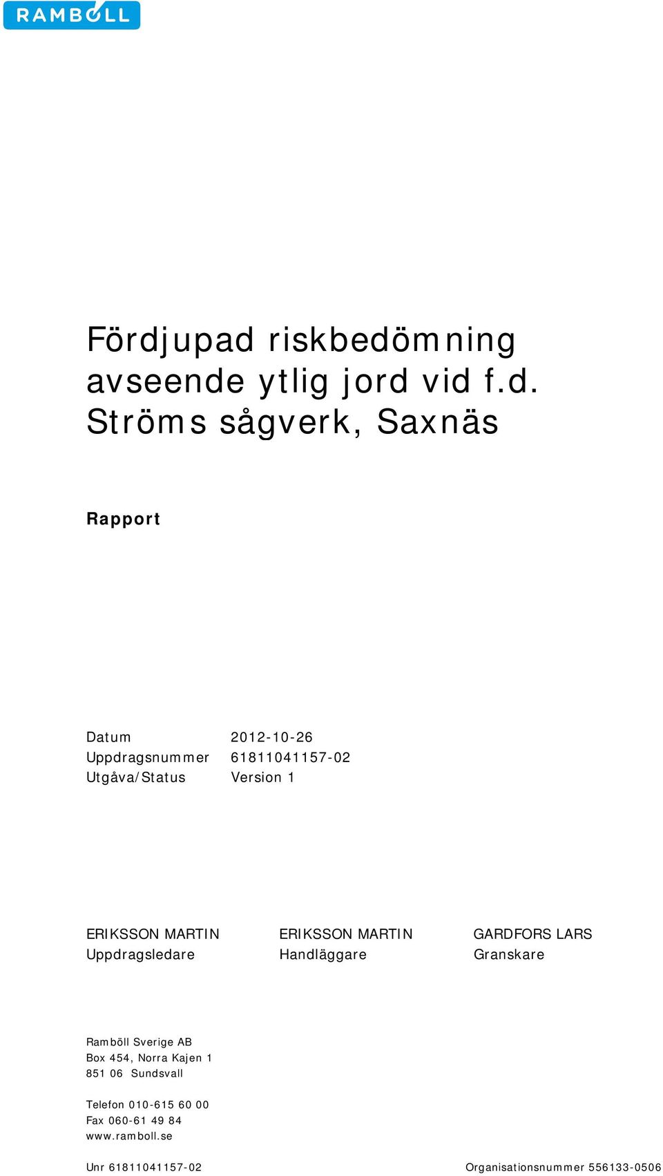 Uppdragsledare Handläggare Granskare Ramböll Sverige AB Box 454, Norra Kajen 1 851 06 Sundsvall