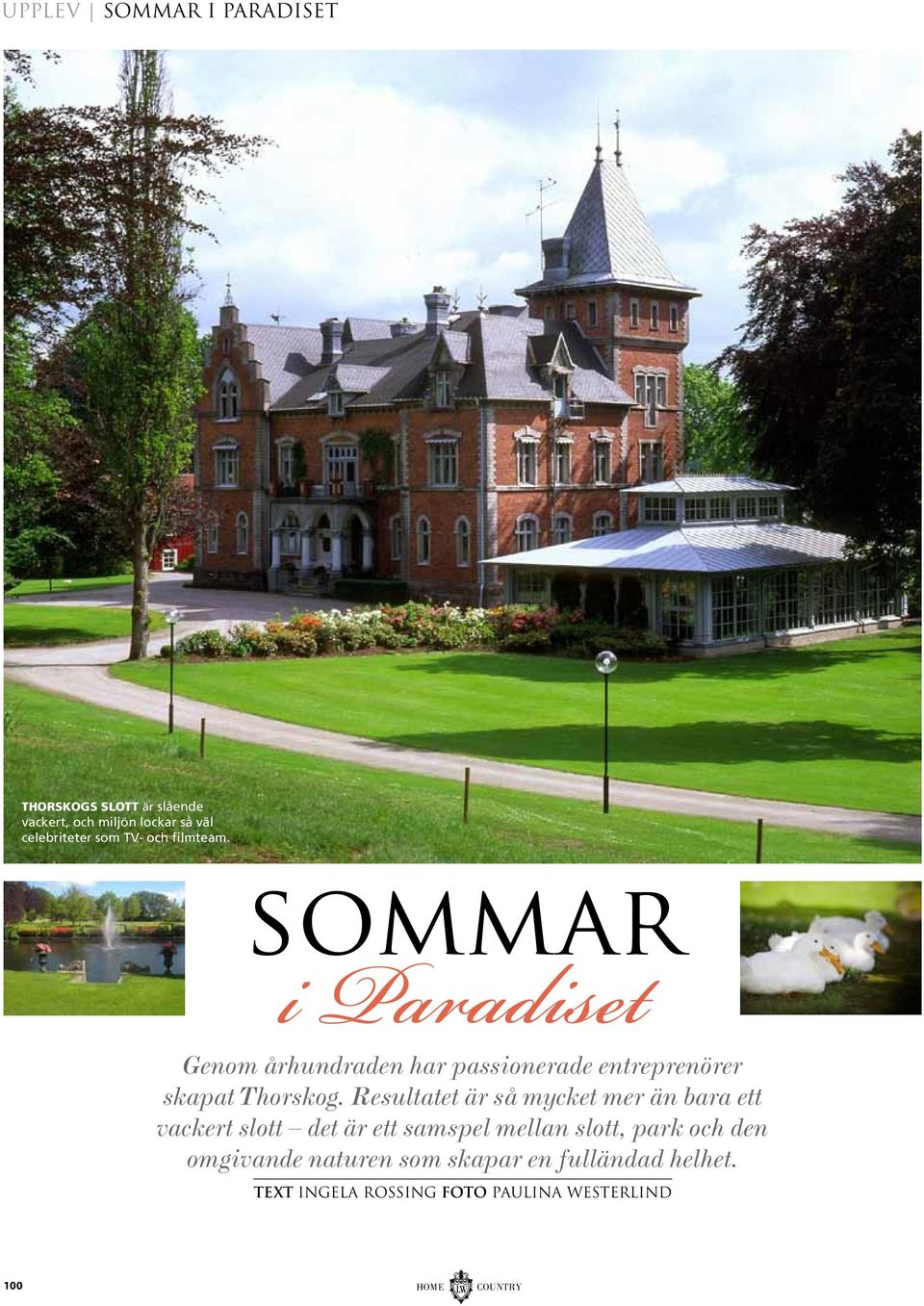 Resultatet är så mycket mer än bara ett vackert slott det är ett samspel mellan slott, park och den