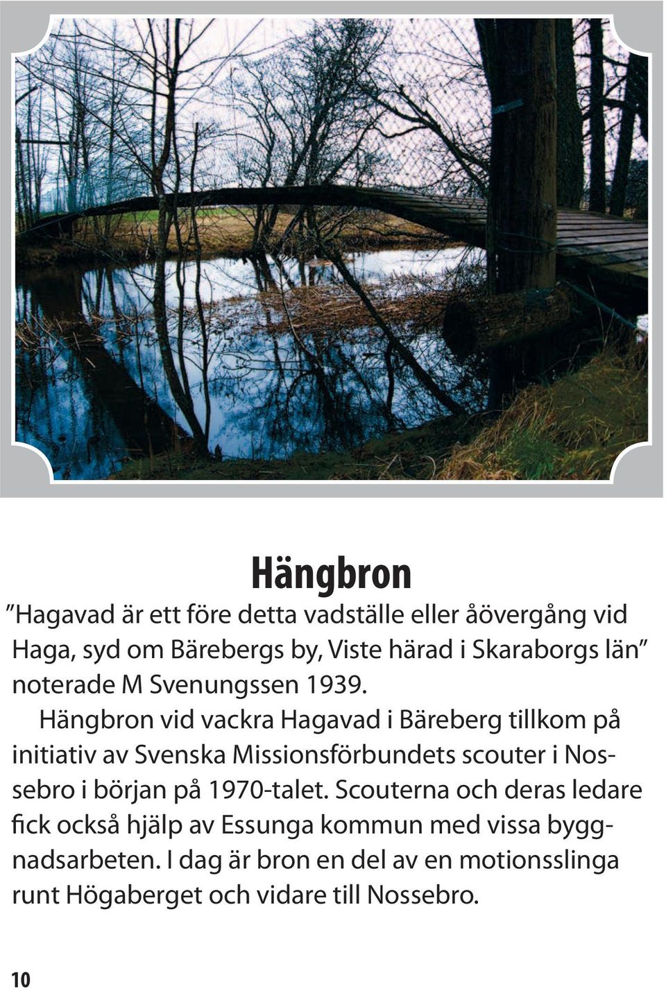 Hängbron vid vackra Hagavad i Bäreberg tillkom på initiativ av Svenska Missionsförbundets scouter i Nossebro i