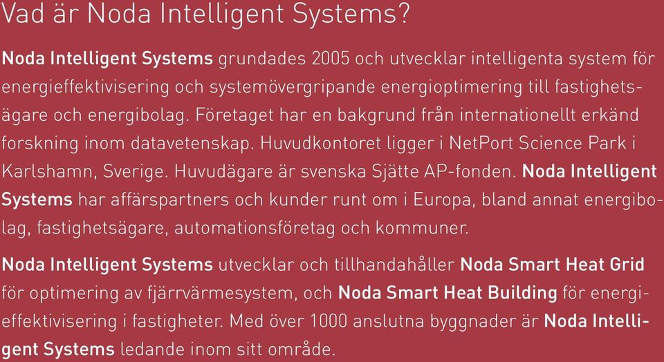 Företaget har en bakgrund från internationellt erkänd forskning inom datavetenskap. Huvudkontoret ligger i NetPort Science Park i Karlshamn, Sverige. Huvudägare är svenska Sjätte AP-fonden.
