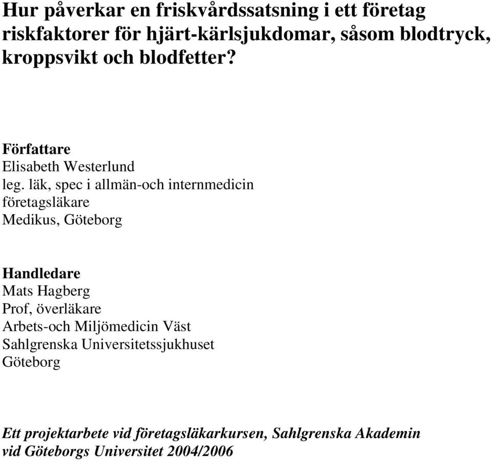 läk, spec i allmän-och internmedicin företagsläkare Medikus, Göteborg Handledare Mats Hagberg Prof, överläkare