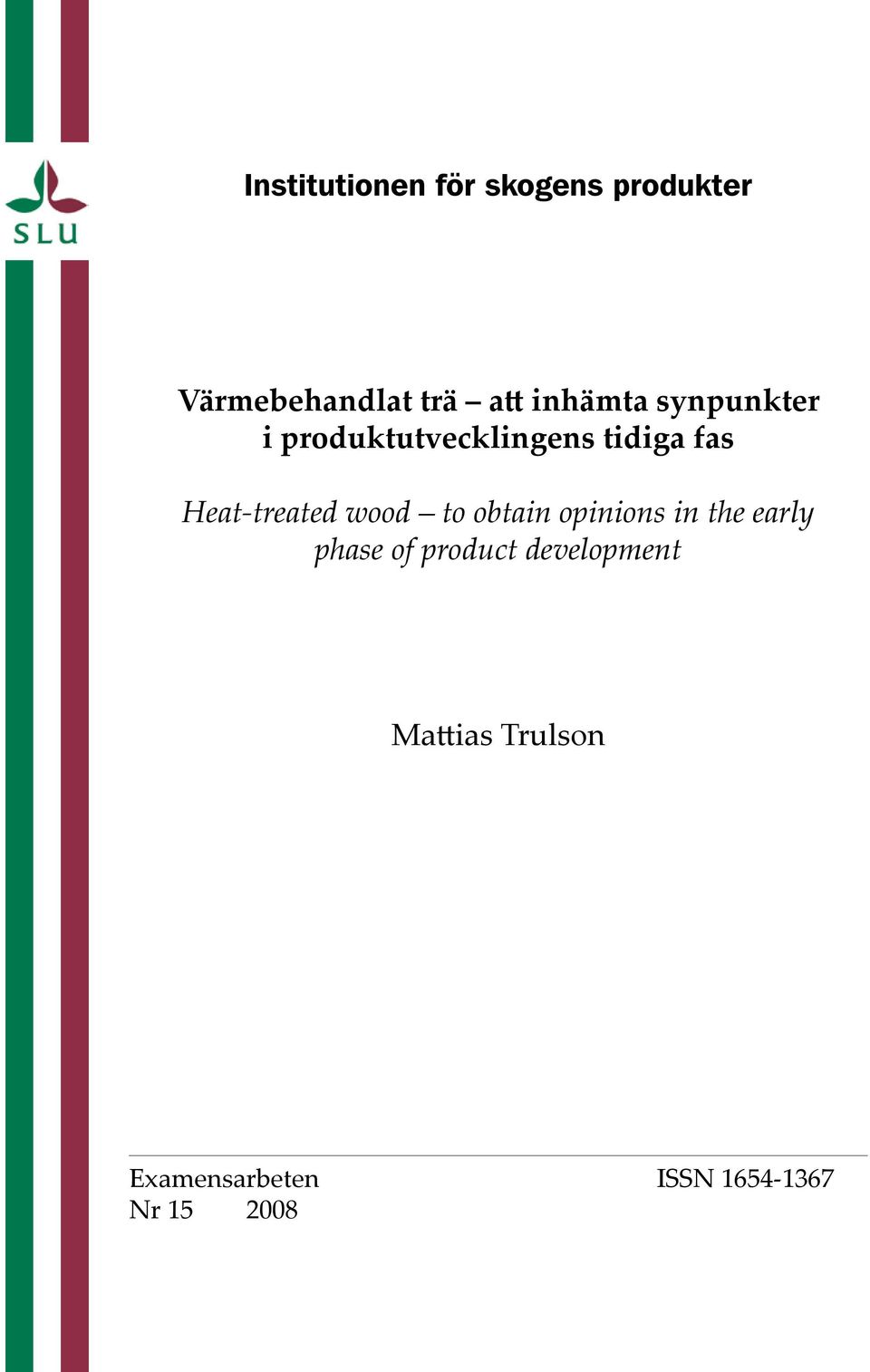 Heat-treated wood to obtain opinions in the early phase of