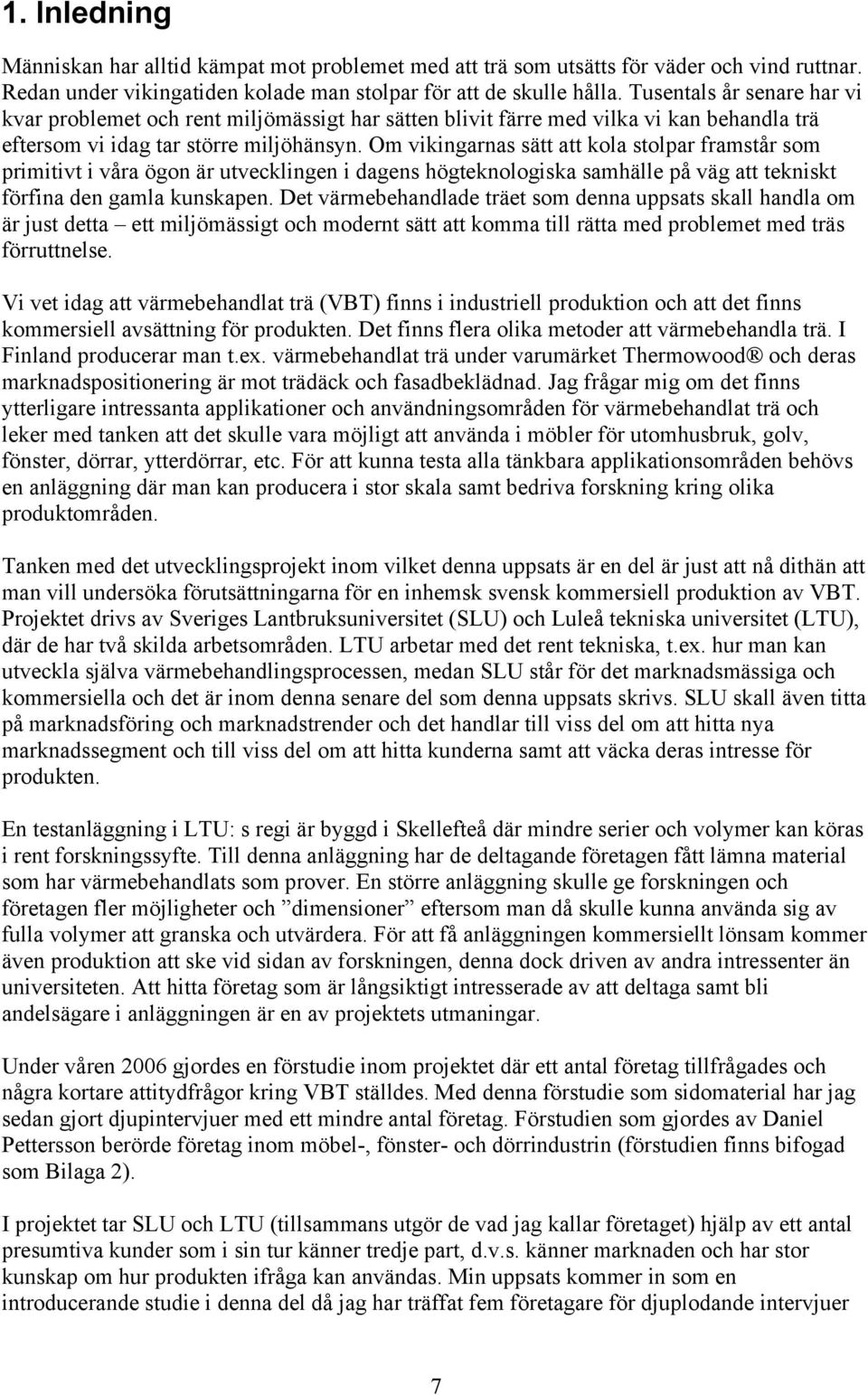 Om vikingarnas sätt att kola stolpar framstår som primitivt i våra ögon är utvecklingen i dagens högteknologiska samhälle på väg att tekniskt förfina den gamla kunskapen.