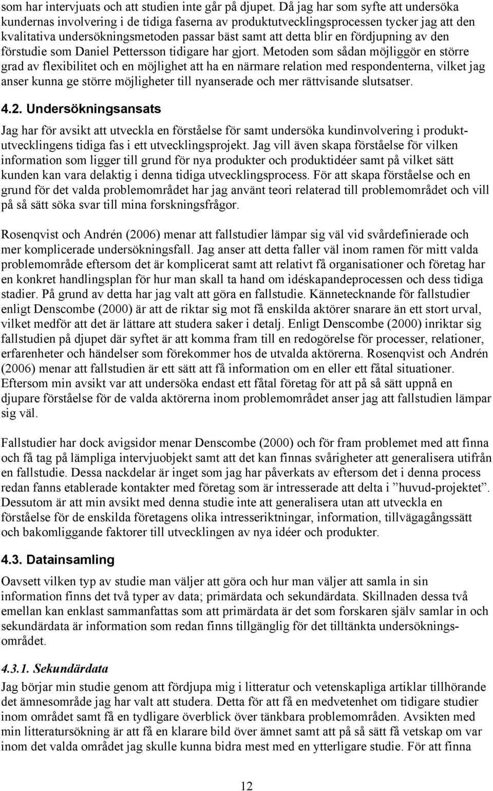 fördjupning av den förstudie som Daniel Pettersson tidigare har gjort.