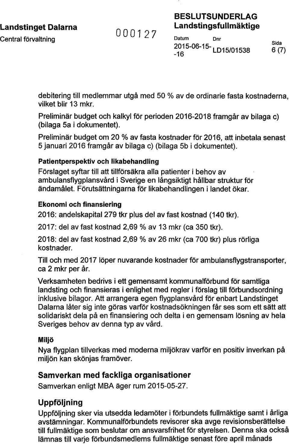 Preliminär budget om 20 % av fasta kostnader för 2016, att inbetala senast 5 januari 2016 framgår av bilaga c) (bilaga Sb i dokumentet).