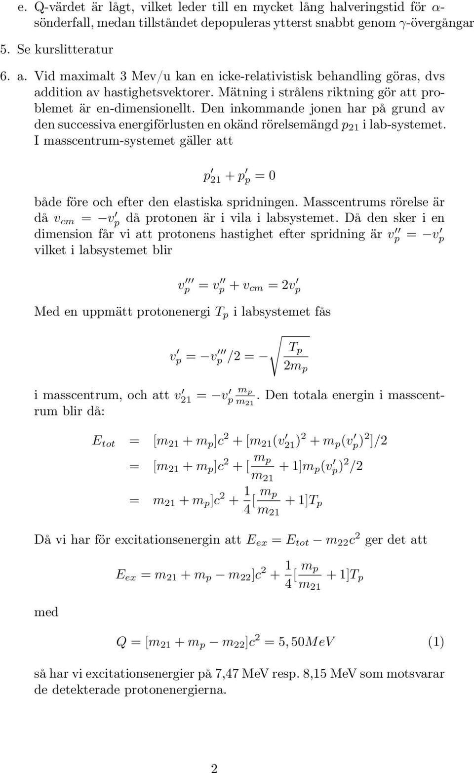 Den inkommande jonen har på grund av den successiva energiförlusten en okänd rörelsemängd p 21 i lab-systemet.