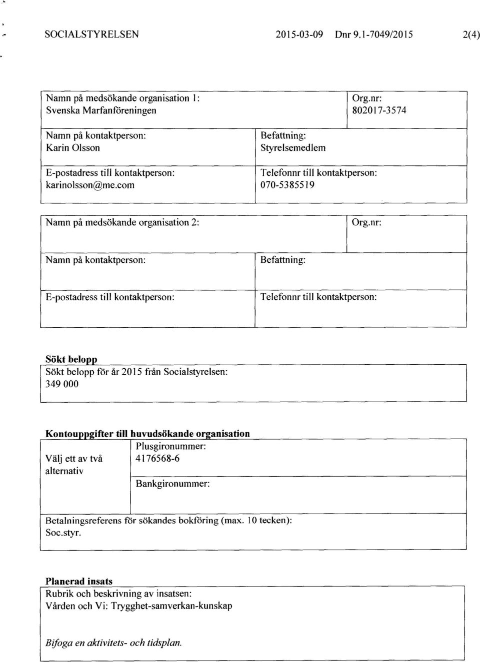 com Telefonnr 070-53 855 l 9 till kontaktperson: Namn på medsökande organisation 2: Org.