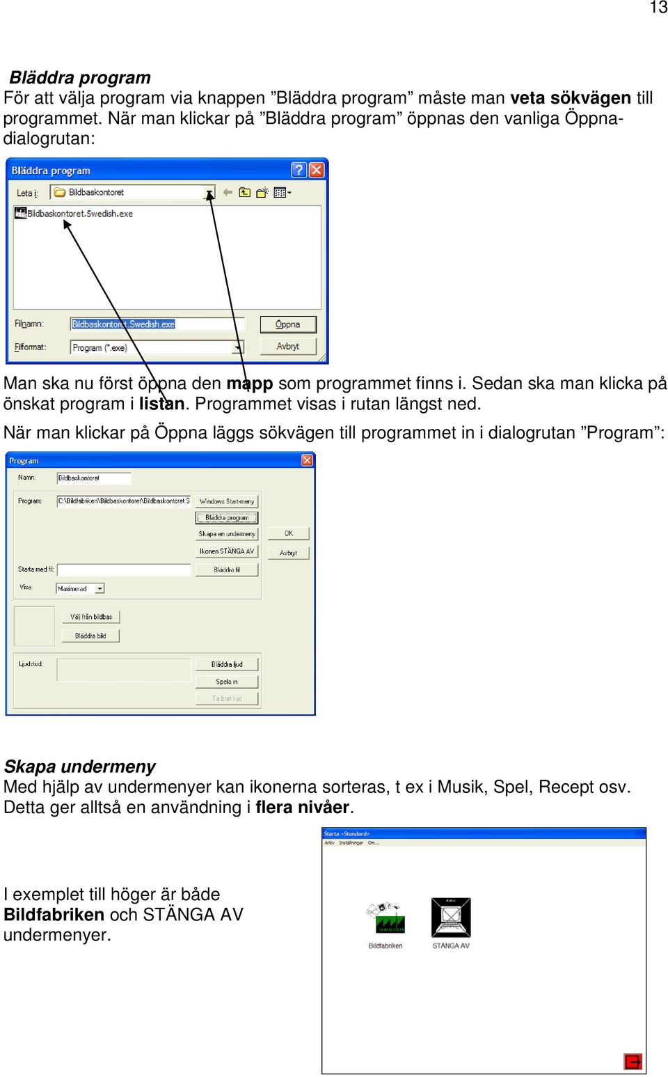 Sedan ska man klicka på önskat program i listan. Programmet visas i rutan längst ned.