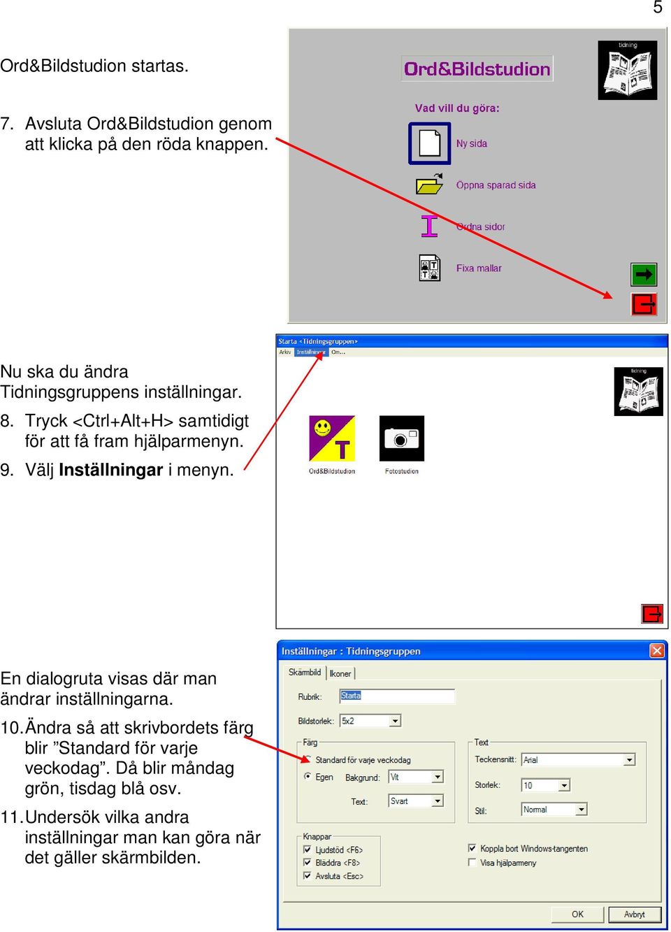 Välj Inställningar i menyn. En dialogruta visas där man ändrar inställningarna. 10.