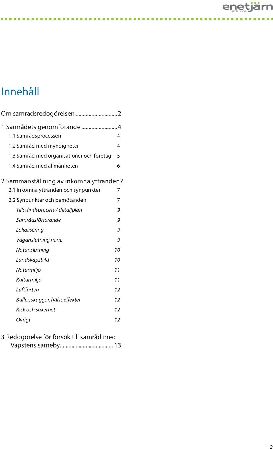 1 Inkomna yttranden och synpunkter 7 2.