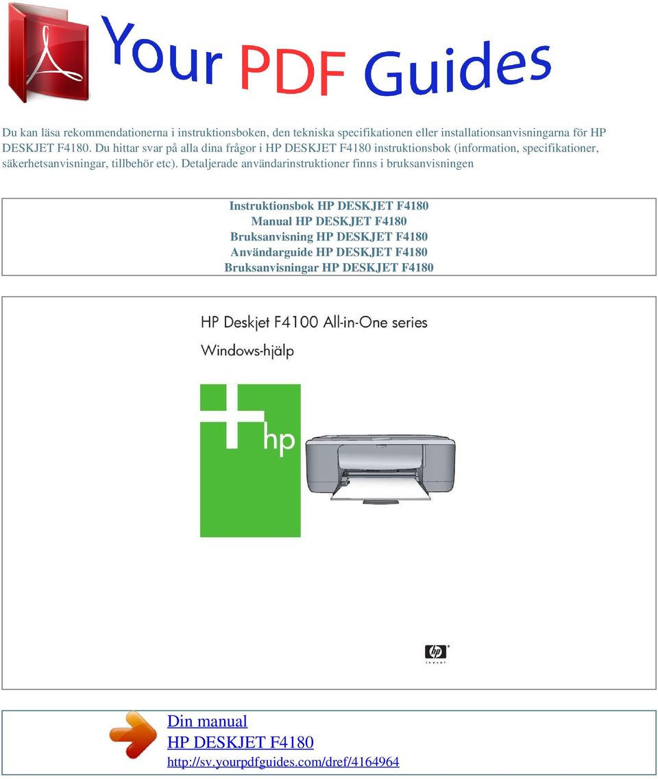 Detaljerade användarinstruktioner finns i bruksanvisningen Instruktionsbok HP DESKJET F4180 Manual HP DESKJET F4180 Bruksanvisning HP