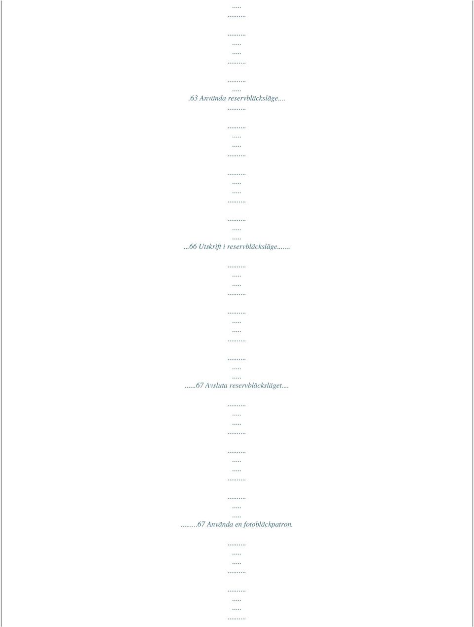 ..67 Avsluta reservbläcksläget.