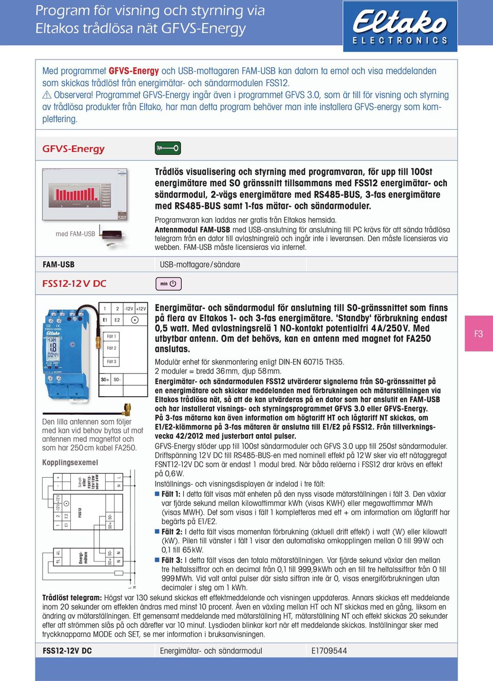 0, som är till för visning och styrning av trådlösa produkter från Eltako, har man detta program behöver man inte installera GFVS-energy som komplettering.