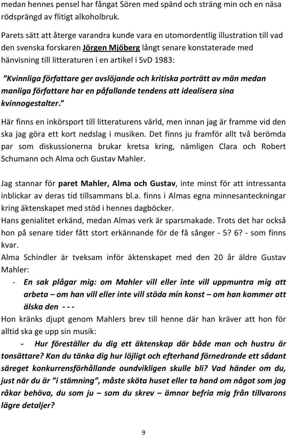 1983: Kvinnliga författare ger avslöjande och kritiska porträtt av män medan manliga författare har en påfallande tendens att idealisera sina kvinnogestalter.