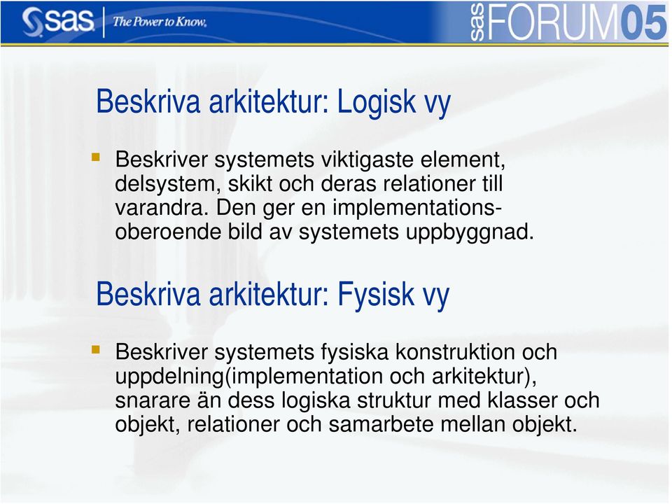 Beskriva arkitektur: Fysisk vy Beskriver systemets fysiska konstruktion och uppdelning(implementation