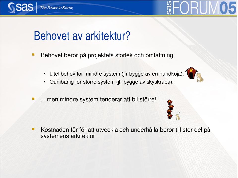 (jfr bygge av en hundkoja). Oumbärlig för större system (jfr bygge av skyskrapa).