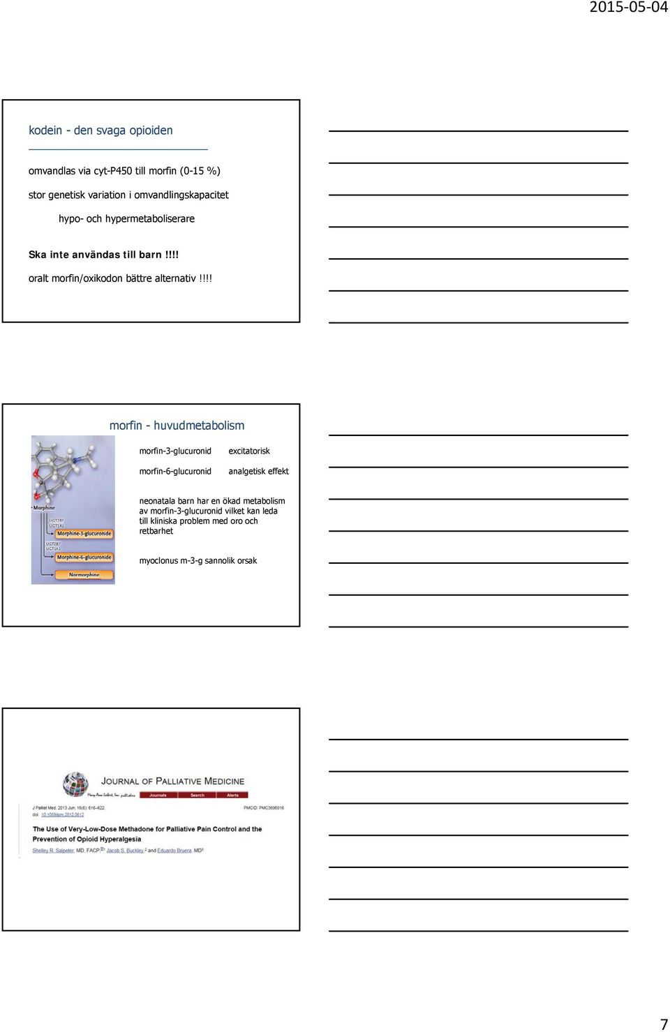 !!! morfin - huvudmetabolism morfin-3-glucuronid morfin-6-glucuronid excitatorisk analgetisk effekt neonatala barn har