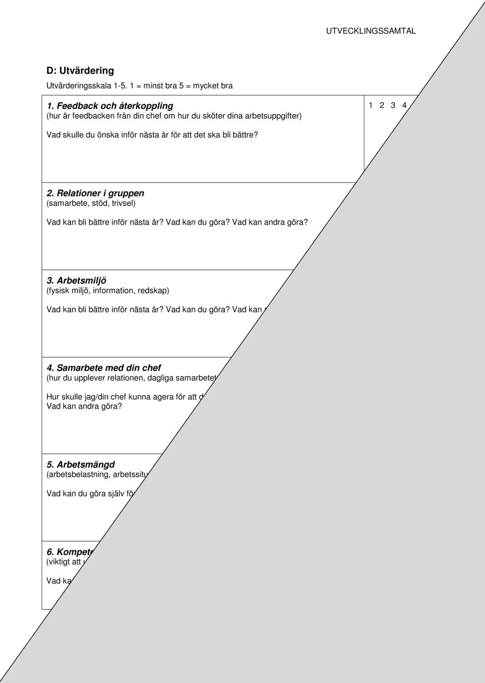 Relationer i gruppen (samarbete, stöd, trivsel) Vad kan bli bättre inför nästa år? Vad kan du göra? Vad kan andra göra? 3.
