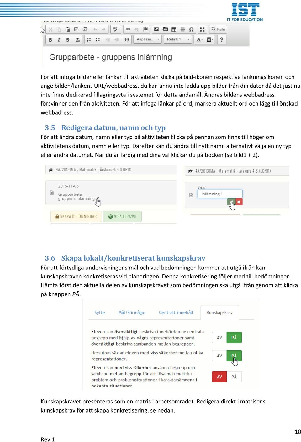 För att infoga länkar på ord, markera aktuellt ord och lägg till önskad webbadress. 3.