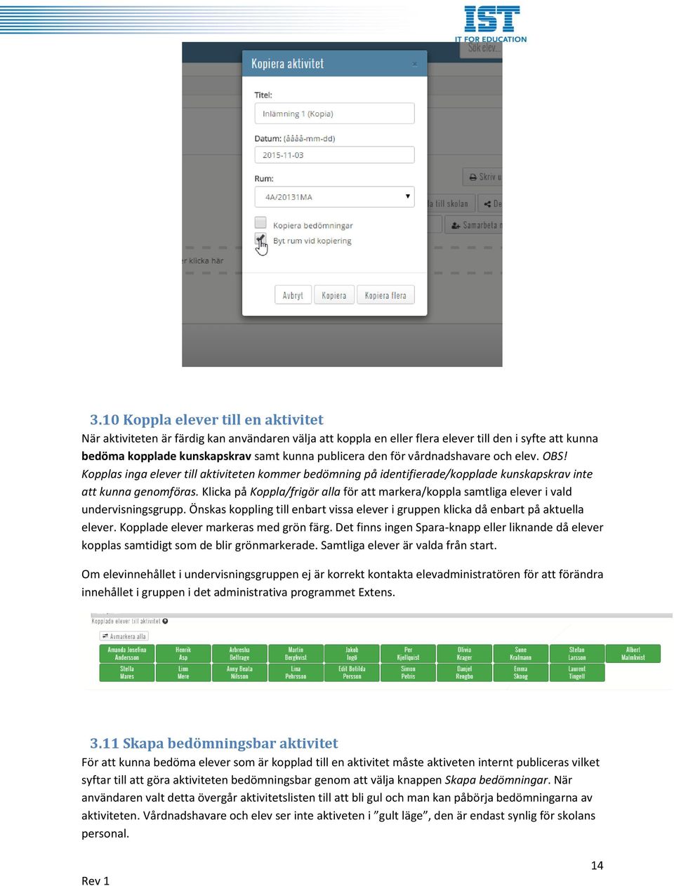 Klicka på Koppla/frigör alla för att markera/koppla samtliga elever i vald undervisningsgrupp. Önskas koppling till enbart vissa elever i gruppen klicka då enbart på aktuella elever.