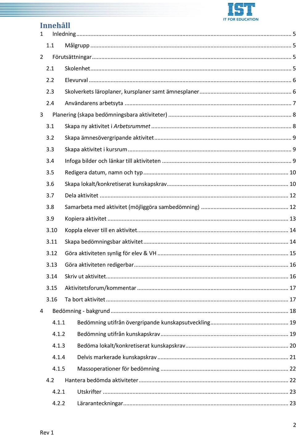 .. 9 3.5 Redigera datum, namn och typ... 10 3.6 Skapa lokalt/konkretiserat kunskapskrav... 10 3.7 Dela aktivitet... 12 3.8 Samarbeta med aktivitet (möjliggöra sambedömning)... 12 3.9 Kopiera aktivitet.