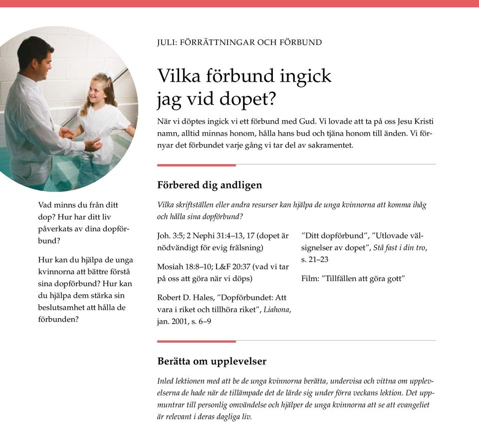 Förbered dig andligen Vad minns du från ditt dop? Hur har ditt liv påverkats av dina dopförbund? Hur kan du hjälpa de unga kvinnorna att bättre förstå sina dopförbund?