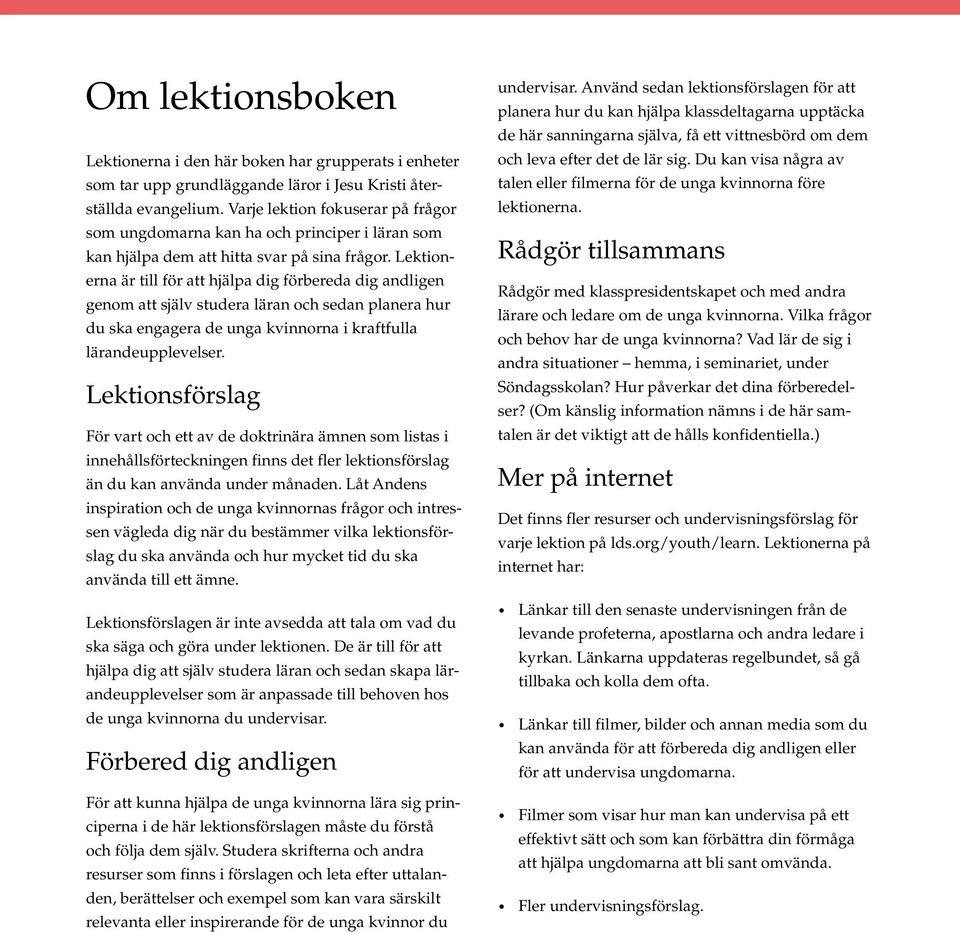 Lektionerna är till för att hjälpa dig förbereda dig andligen genom att själv studera läran och sedan planera hur du ska engagera de unga kvinnorna i kraftfulla lärandeupplevelser.