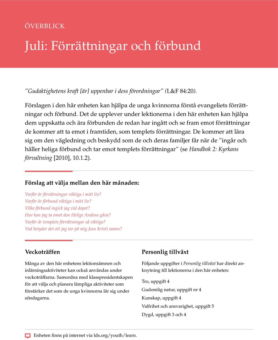 Det de upplever under lektionerna i den här enheten kan hjälpa dem uppskatta och ära förbunden de redan har ingått och se fram emot förrättningar de kommer att ta emot i framtiden, som templets