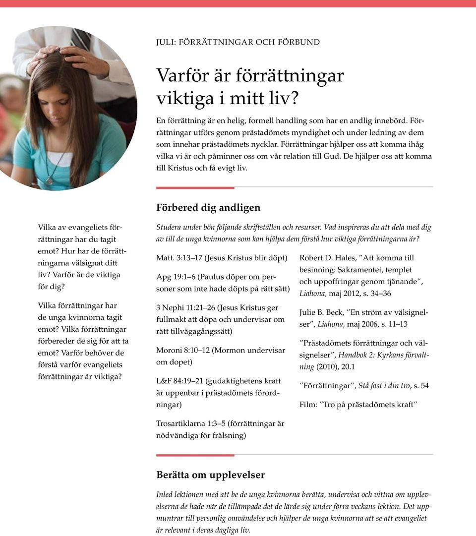 Förrättningar hjälper oss att komma ihåg vilka vi är och påminner oss om vår relation till Gud. De hjälper oss att komma till Kristus och få evigt liv.