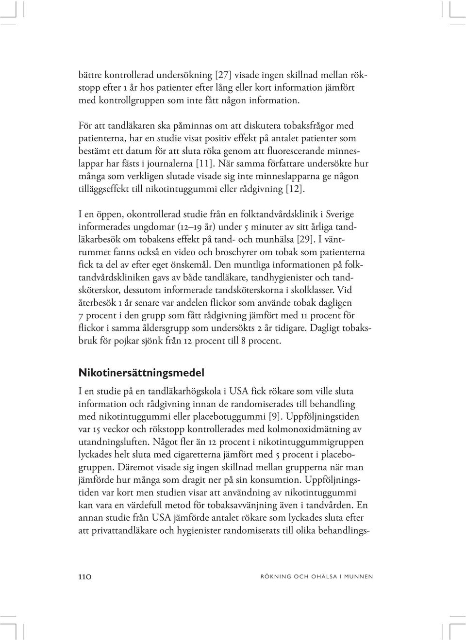 fluorescerande minneslappar har fästs i journalerna [11].