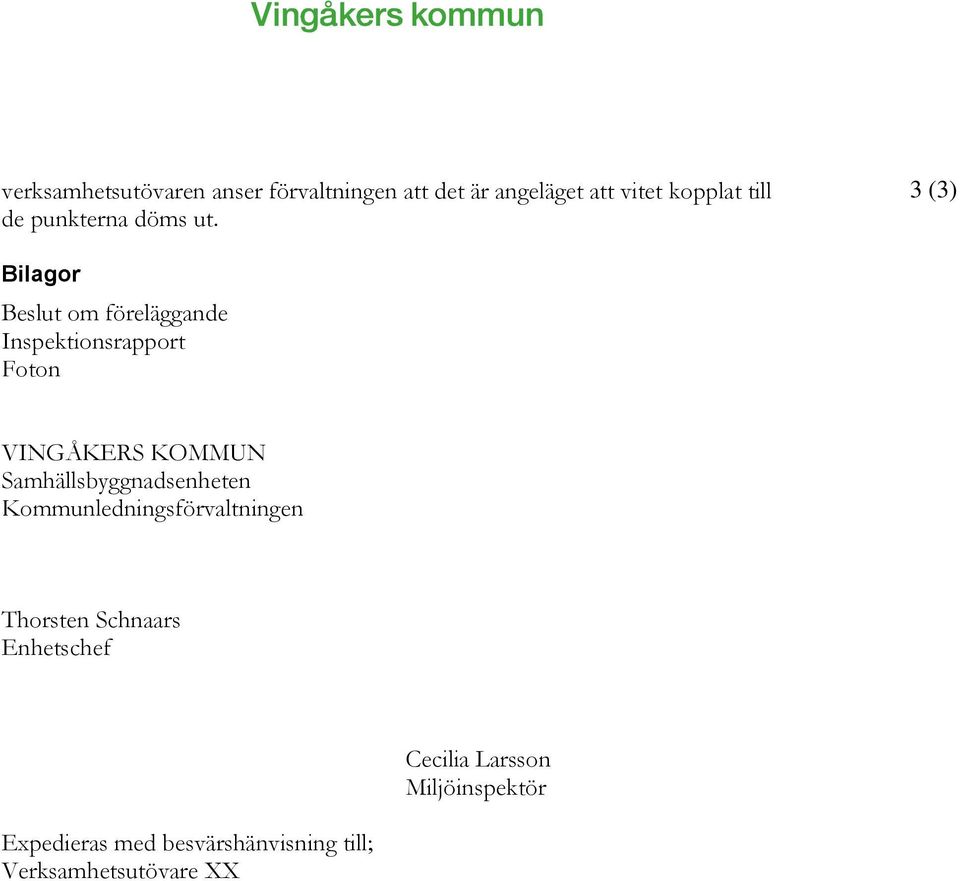 3 (3) Bilagor Beslut om föreläggande Inspektionsrapport Foton VINGÅKERS KOMMUN