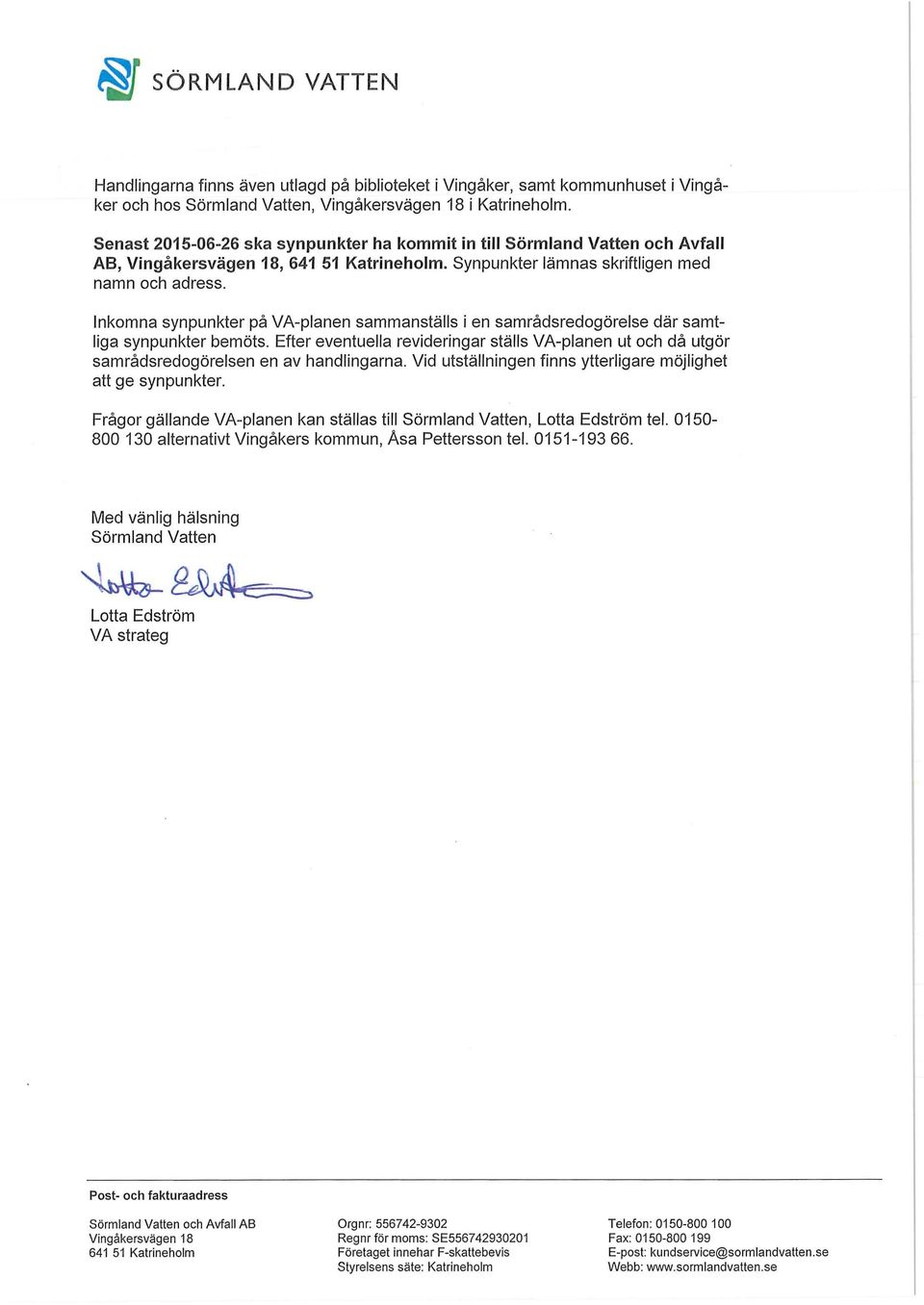 Inkomna synpunkter på VA-planen sammanställs i en samrådsredogörelse där samtliga synpunkter bemöts.