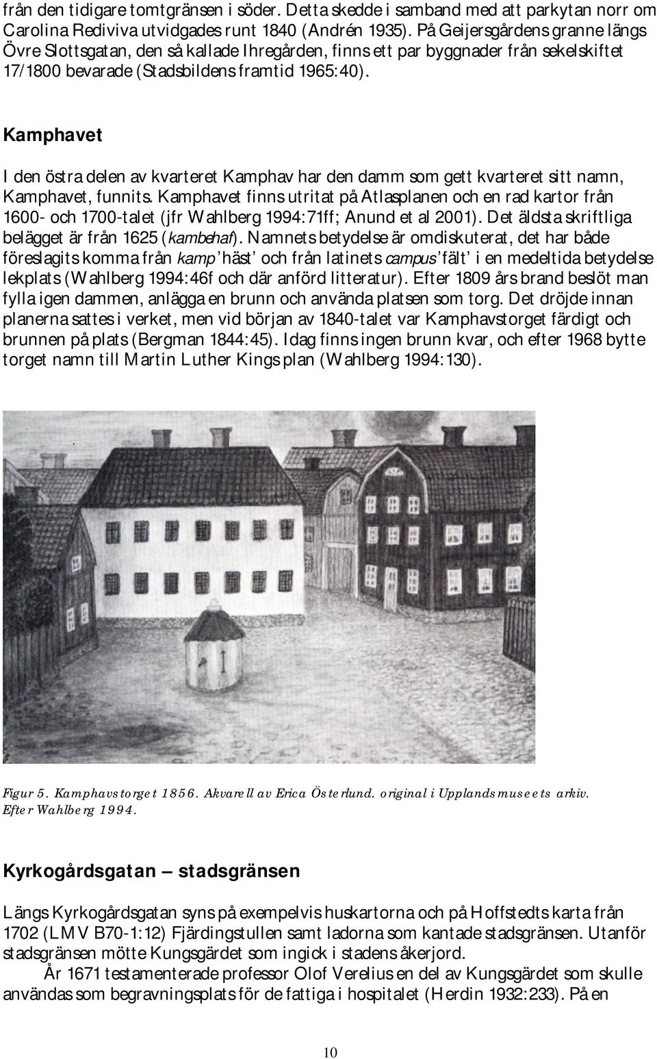 Kamphavet I den östra delen av kvarteret Kamphav har den damm som gett kvarteret sitt namn, Kamphavet, funnits.