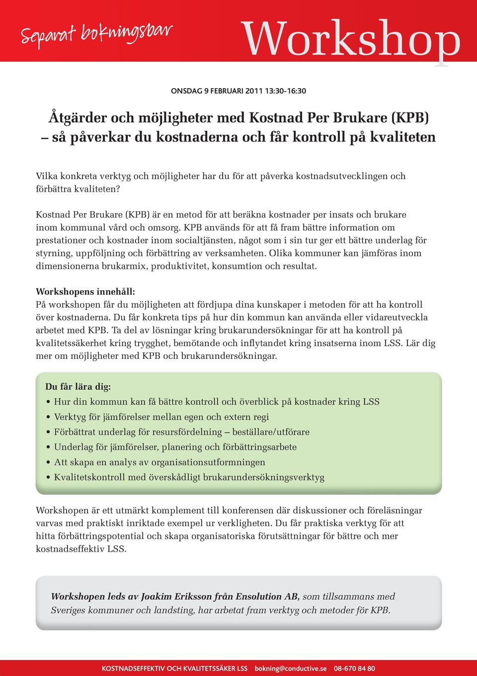 KPB används för att få fram bättre information om prestationer och kostnader inom socialtjänsten, något som i sin tur ger ett bättre underlag för styrning, uppföljning och förbättring av verksamheten.