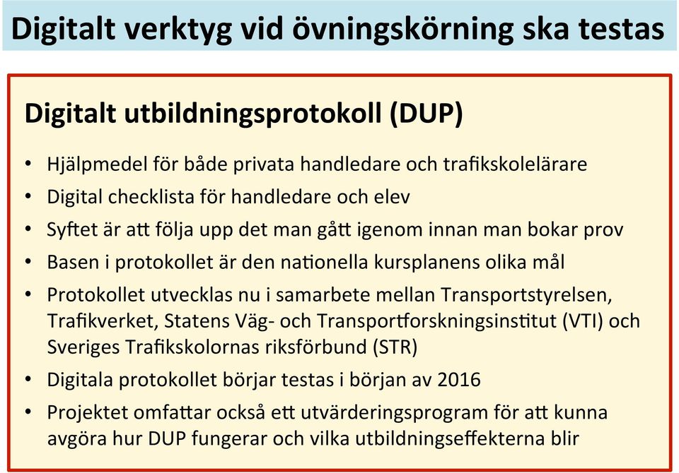 utveckla nu i amarbete mellan Tranporttyrelen, Trafikverket, Staten Väg- och TranporoorkninginMtut (VTI) och Sverige Trafikkolorna rikförbund (STR) Digitala