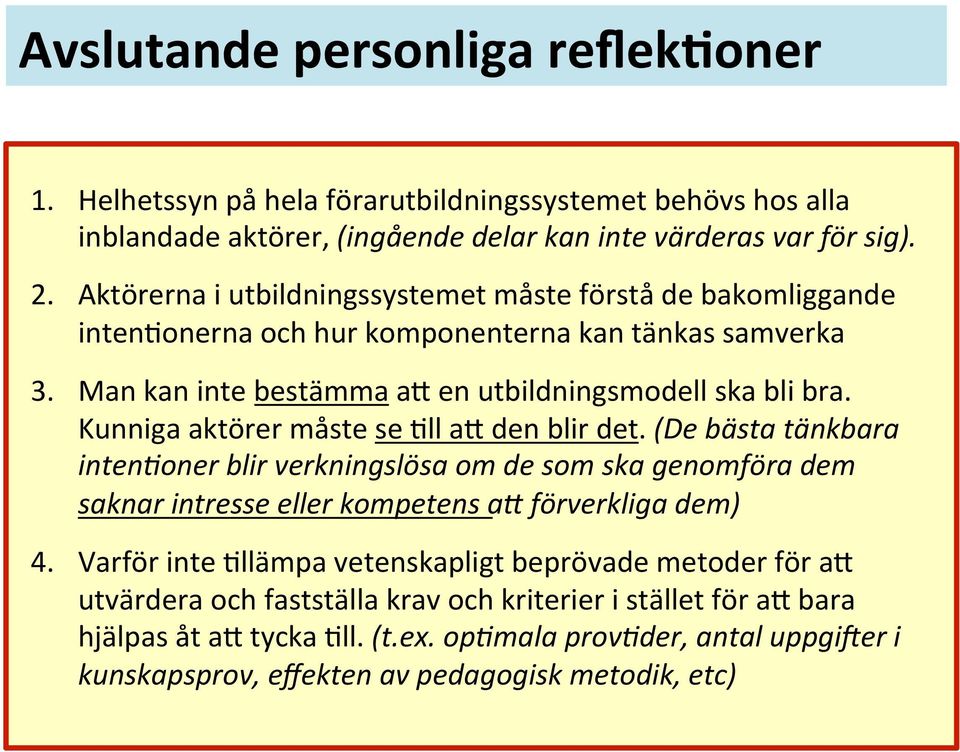 Kunniga aktörer måte e Mll a0 den blir det. (De bäta tänkbara intenhoner blir verkninglöa om de om ka genomföra dem aknar intree eller kompeten a9 förverkliga dem) 4.