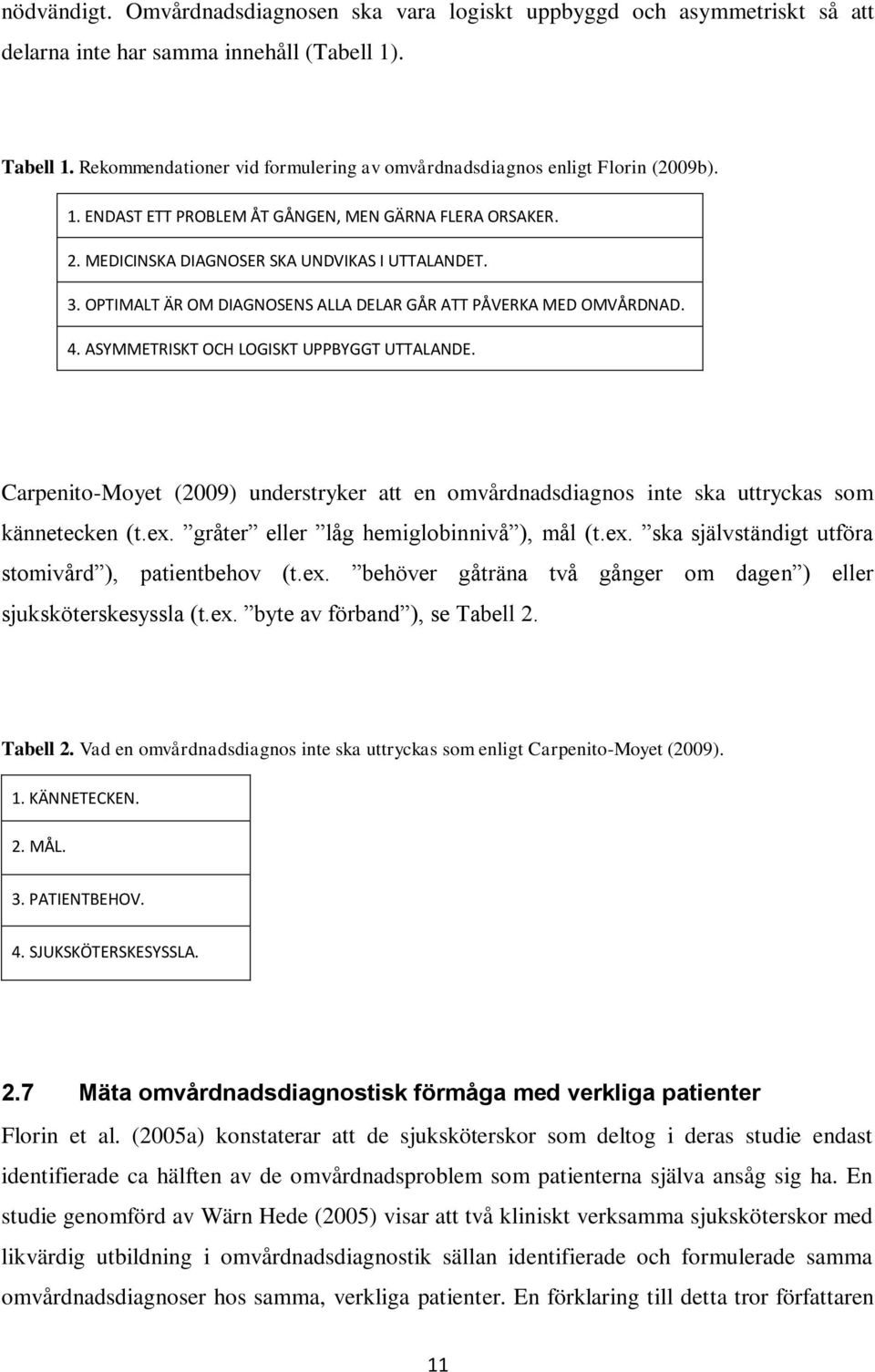 OPTIMALT ÄR OM DIAGNOSENS ALLA DELAR GÅR ATT PÅVERKA MED OMVÅRDNAD. 4. ASYMMETRISKT OCH LOGISKT UPPBYGGT UTTALANDE.