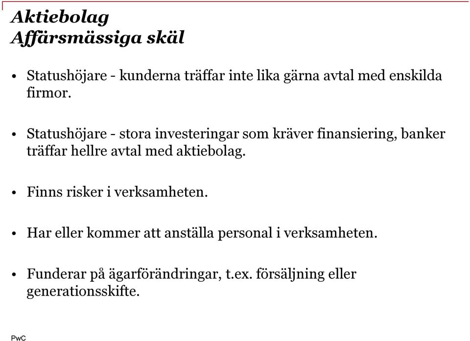 Statushöjare - stora investeringar som kräver finansiering, banker träffar hellre avtal med